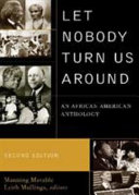 Let nobody turn us around : voices of resistance, reform, and renewal ; an African American anthology /