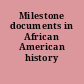 Milestone documents in African American history /