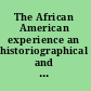 The African American experience an historiographical and bibliographical guide /