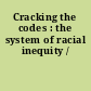 Cracking the codes : the system of racial inequity /