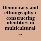 Democracy and ethnography : constructing identities in multicultural liberal states /