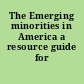 The Emerging minorities in America a resource guide for teachers.