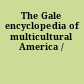 The Gale encyclopedia of multicultural America /