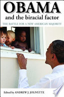 Obama and the biracial factor the battle for a new American majority /