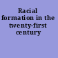 Racial formation in the twenty-first century