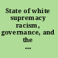 State of white supremacy racism, governance, and the United States /