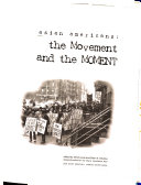 Asian Americans : the movement and the moment /