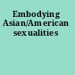Embodying Asian/American sexualities