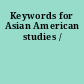 Keywords for Asian American studies /