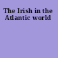 The Irish in the Atlantic world