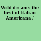 Wild dreams the best of Italian Americana /