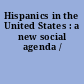 Hispanics in the United States : a new social agenda /