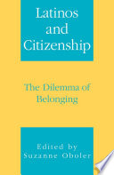 Latinos and citizenship the dilemma of belonging /