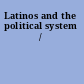 Latinos and the political system /