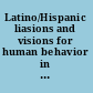 Latino/Hispanic liasions and visions for human behavior in the social environment /