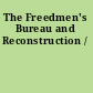 The Freedmen's Bureau and Reconstruction /