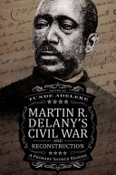 Martin R. Delany's Civil War and Reconstruction A Primary Source Reader /