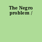 The Negro problem /