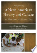 Interpreting African American history and culture at museums and historic sites /