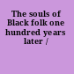 The souls of Black folk one hundred years later /