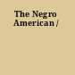 The Negro American /