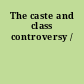 The caste and class controversy /