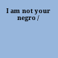I am not your negro /