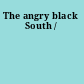 The angry black South /