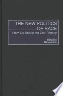 The new politics of race from Du Bois to the 21st century /