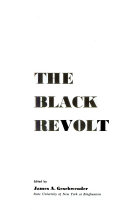 The Black revolt: the civil rights movement, ghetto uprisings, and separatism /