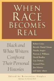 When race becomes real : Black and White writers confront their personal histories /