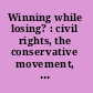 Winning while losing? : civil rights, the conservative movement, and the presidency from Nixon to Obama /