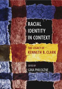 Racial identity in context : the legacy of Kenneth B. Clark /