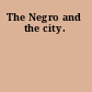 The Negro and the city.