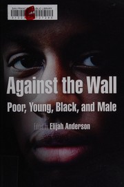 Against the wall : poor, young, Black, and male /