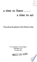 A time to listen ... a time to act : voices from the ghettos of the nation's cities.