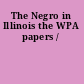 The Negro in Illinois the WPA papers /