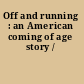 Off and running : an American coming of age story /