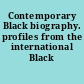 Contemporary Black biography. profiles from the international Black community.