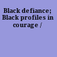 Black defiance; Black profiles in courage /