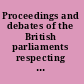 Proceedings and debates of the British parliaments respecting North America /