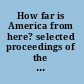 How far is America from here? selected proceedings of the first World Congress of the International American Studies Association, 22-24 May 2003 /