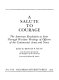 A Salute to courage : the American Revolution as seen through wartime writings of officers of the Continental Army and Navy /