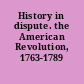 History in dispute. the American Revolution, 1763-1789 /