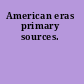 American eras primary sources.