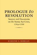 Prologue to revolution ; sources and documents on the Stamp act crisis, 1764-1766.