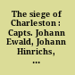 The siege of Charleston : Capts. Johann Ewald, Johann Hinrichs, and Maj. Gen. Johann Christoph von Huyn /