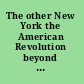 The other New York the American Revolution beyond New York City, 1763-1787 /