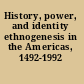 History, power, and identity ethnogenesis in the Americas, 1492-1992 /