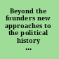 Beyond the founders new approaches to the political history of the early American republic /